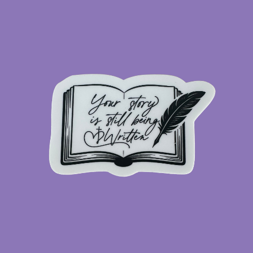 Your Story Is Still Being Written Sticker